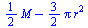`+`(`*`(`/`(1, 2), `*`(M)), `-`(`*`(`/`(3, 2), `*`(Pi, `*`(`^`(r, 2))))))
