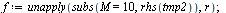 `:=`(f, unapply(subs(M = 10, rhs(tmp2)), r)); 1