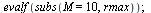 evalf(subs(M = 10, rmax)); 1