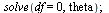 solve(df = 0, theta); 1