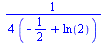 `+`(`/`(`*`(`/`(1, 4)), `*`(`+`(`-`(`/`(1, 2)), ln(2)))))