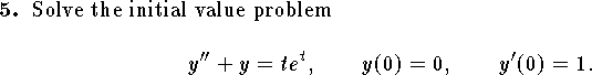 
\qn 
Solve the initial value problem
$$
	y''+y=te^t,\qquad y(0)=0,\qquad y'(0)=1.$$
