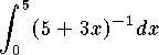 $$\int_0^5 (5+3x)^{-1} dx$$