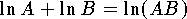 $$
	\ln A + \ln B = \ln (AB)
$$
