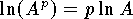 $$
	\ln (A^p) = p\ln A
$$